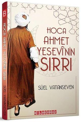 Hoca Ahmet Yesevi'nin Sırrı - Süel Vatanseven - Bilgeoğuz Yayınları