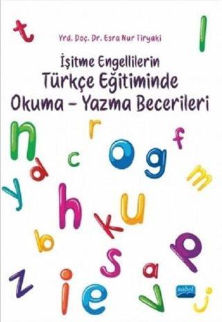 İşitme Engellilerin Türkçe Eğitiminde Okuma-Yazma Becerileri - Esra Nur Tiryaki - Nobel Akademik Yayıncılık