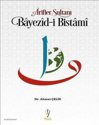 Arifler Sultanı Bayezid-i Bistami - Ahmet Çelik - Visal