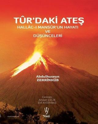 Tur'daki Ateş: Hallac-ı Mansur'un Hayatı ve Düşünceleri - Abdülhüseyin Zerrinkub - Visal