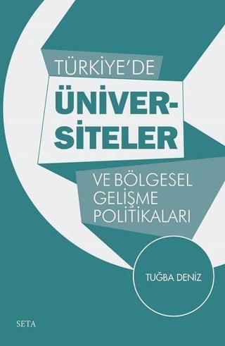 Türkiye'de Üniversiteler ve Bölgesel Gelişme Politikaları - Tuğba Deniz - Seta Yayınları