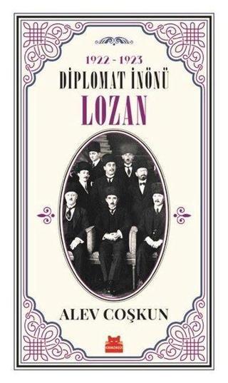 Diplomat İnönü Lozan 1922-1923 - Alev Coşkun - Kırmızı Kedi Yayınevi