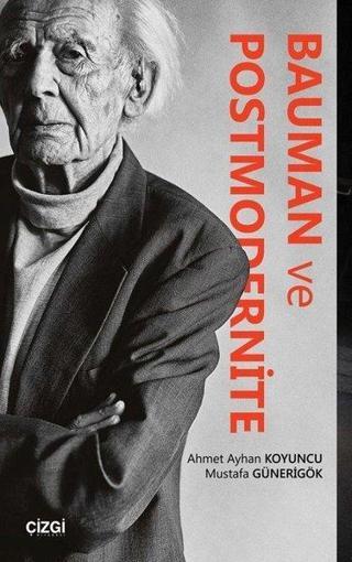 Bauman ve Postmodernite - Ahmet Ayhan Koyuncu - Çizgi Kitabevi