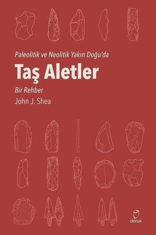 Paleolitik ve Neolitik Yakın Doğu'da Taş Aletler-Bir Rehber - John J. Shea - Doruk Yayınları