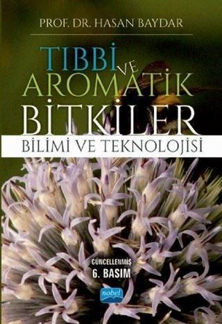 Tıbbi ve Aromatik Bitkiler Bilimi ve Teknolojisi - Hasan Baydar - Nobel Akademik Yayıncılık