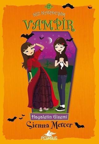 Hayaletin Gizemi: Kız Kardeşim Vampir-17 - Sienna Mercer - Pegasus Yayınevi