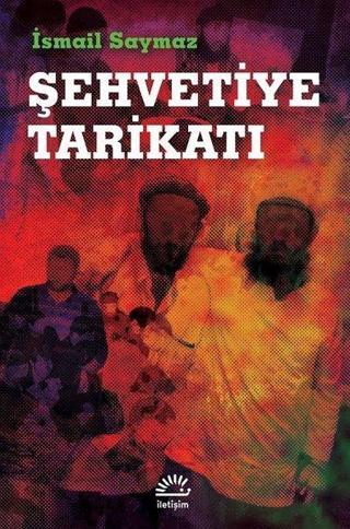 Şehvetiye Tarikatı - İsmail Saymaz - İletişim Yayınları