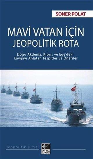 Mavi Vatan için Jeopolitik Rota - Soner Polat - Kaynak Yayınları