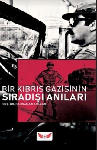 Bir Kıbrıs Gazisinin Sıra Dışı Anıları - Kahraman Arslan - Minel Yayınları