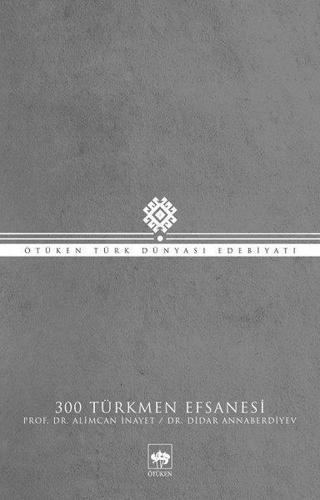 300 Türkmen Efsanesi - Alimcan İnayet - Ötüken Neşriyat