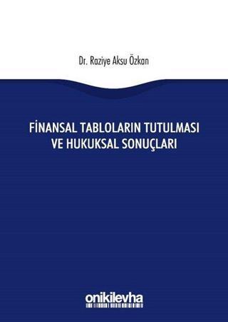 Finansal Tabloların Tutulması ve Hukuksal Sonuçları - Raziye Aksu Özkan - On İki Levha Yayıncılık