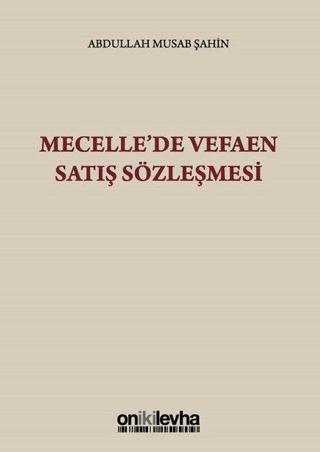 Mecelle'de Vefaen Satış Sözleşmesi - Abdullah Musab Şahin - On İki Levha Yayıncılık