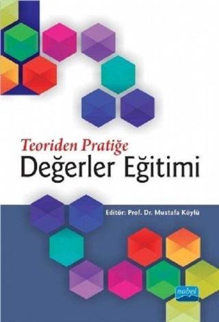 Teoriden Pratiğe Değerler Eğitimi - Mustafa Köylü - Nobel Akademik Yayıncılık