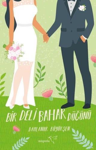 Bir Deli Bahar Düğünü - Damlanur Büyükşen - Müptela Yayınları