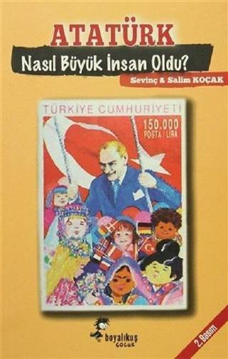 Atatürk Nasıl Büyük İnsan Oldu? - Salim Koçak - Boyalıkuş