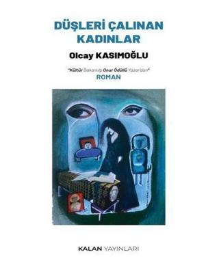 Düşleri Çalınan Kadınlar - Olcay Kasımoğlu - Kalan Yayınları