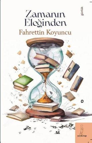 Zamanın Eleğinden - Fahrettin Koyuncu - ŞEY Kitap