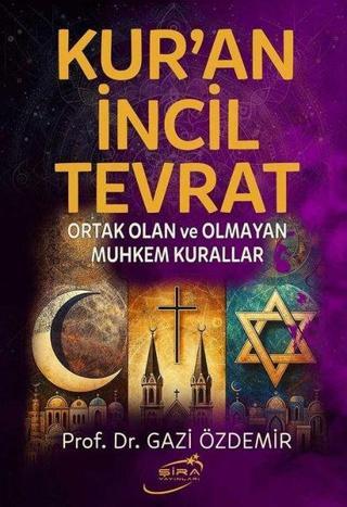 Kur'an İncil Tevrat - Ortak Olan ve Olmayan Muhkem Kurallar - Gazi Özdemir - Şira Yayınları