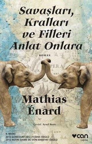 Savaşları, Kralları ve Filleri Anlat Onlara - Mathias Enard - Can Yayınları
