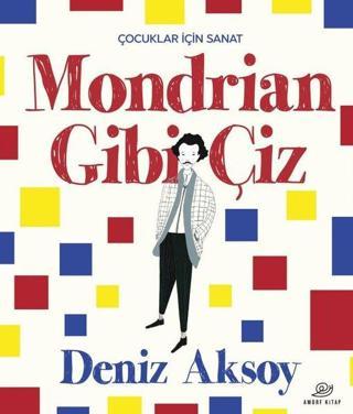 Mondrian Gibi Çiz - Çocuklar İçin Sanat - Deniz Aksoy - Amorf Kitap