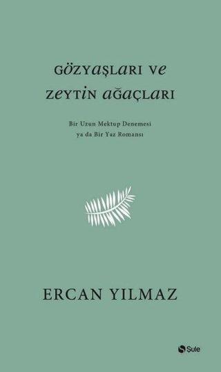 Gözyaşları ve Zeytin Ağaçları - Ercan Yılmaz - Şule Yayınları