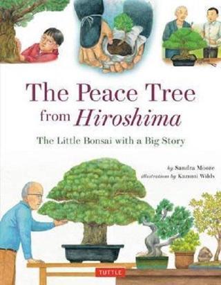 Peace Tree from Hiroshima: A Little Bonsai with a Big Story Sandra Moore Stewart, Tabori & Chang