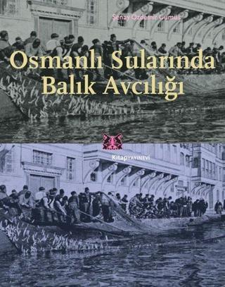 Osmanlı Surlarında Balık Avcılığı - Şenay Özdemir Gümüş - Kitap Yayınevi