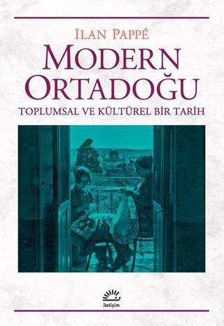 Modern Ortadoğu-Toplumsal ve Kültürel Bir Tarih - Ilan Pappe - İletişim Yayınları