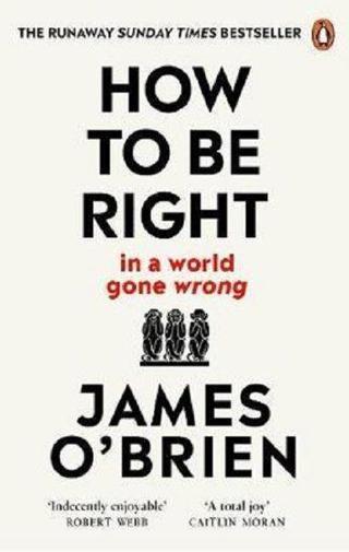 How To Be Right:  in a world gone wrong - James O'brien - Virgin