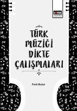 Türk Müziği Dikte Çalışmaları - Faruk Güçlü - Eğitim Yayınevi
