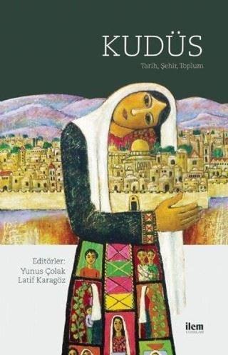 Kudüs-Tarih Şehir Toplum - Kolektif  - İlem Yayınları