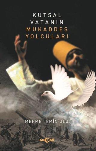 Kutsal Vatanın Mukaddes Yolcuları - Mehmet Emin Ulu - Akçağ Yayınları