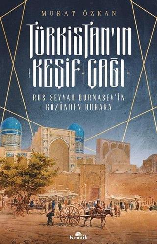 Türkistan'ın Keşif Çağı-Rus Seyyah Burnaşev'in Gözünden Buhara - Murat Özkan - Kronik Kitap