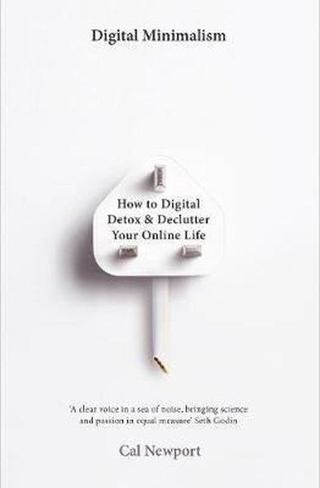 Digital Minimalism: On Living Better with Less Technology - Cal Newport - Portfolio