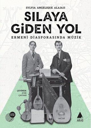 Sılaya Giden Yol-Ermeni Diasporasında Müzik - Sylvia Angelique Alajaji - Aras Yayıncılık