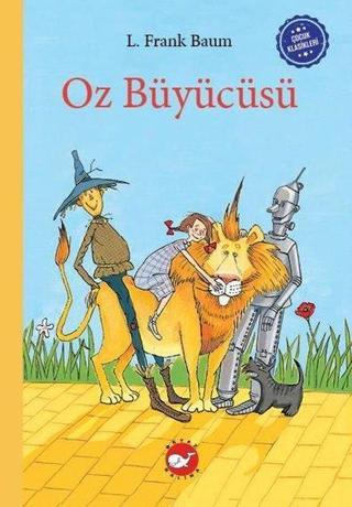 Oz Büyücüsü - Çocuk Klasikleri - L. Frank Baum - Beyaz Balina Yayınları