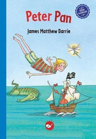 Peter Pan - Çocuk Klasikleri - James Matthew Barrie - Beyaz Balina Yayınları