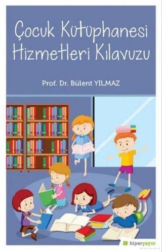 Çocuk Kütüphanesi Hizmetleri Kılavuzu - Bülent Yılmaz - Hiperlink