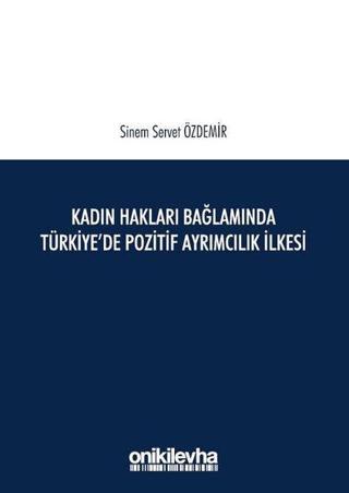 Kadın Hakları Bağlamında Türkiye'de Pozitif Ayrımcılık İlkesi - Sinem Servet Özdemir - On İki Levha Yayıncılık