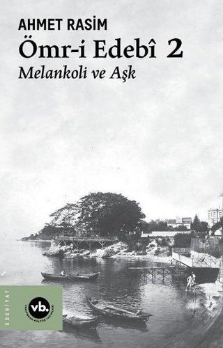 Ömr-i Edebi 2 - Melankoli ve Aşk - Ahmet Rasim - VakıfBank Kültür Yayınları