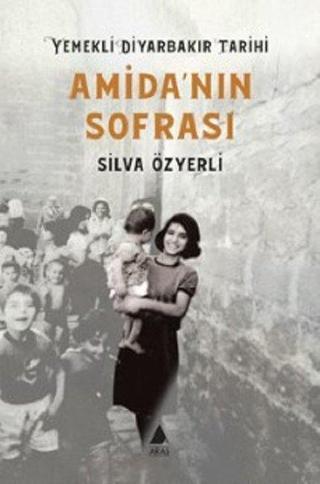 Amida'nın Sofrası-Yemekli Diyarbakır Tarihi - Silva Özyerli - Aras Yayıncılık