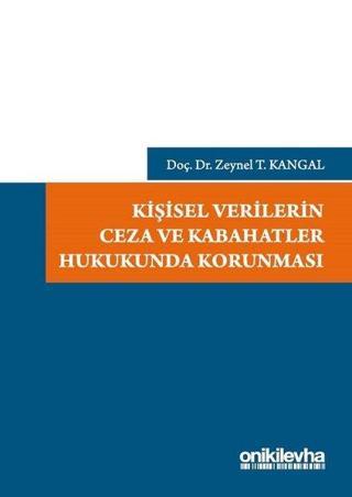 Kişisel Verilerin Ceza ve Kabahatler Hukukunda Korunması - Zeynel T. Kangal - On İki Levha Yayıncılık