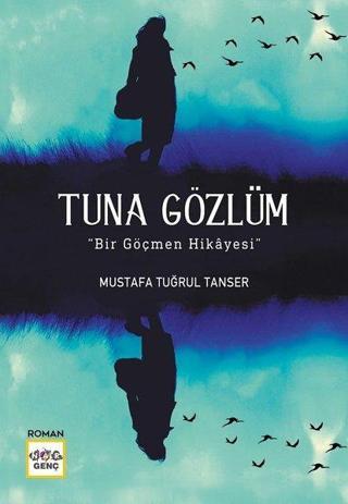 Tuna Gözlüm-Bir Göçmen Hikayesi - Mustafa Tuğrul Tanser - Nar Genç