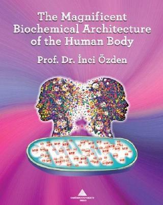 The Magnificent Biochemical Architecture of the Human Body - İnci Özden - Yeditepe Üniversitesi Yayınevi