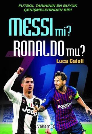 Messi mi? Ronaldo mu?-Futbol Tarihinin En Büyük Çekişmelerinden Biri - Luca Caioli - Yakamoz Yayınları