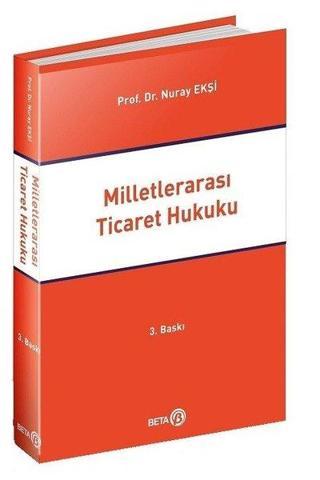 Milletlerarası Ticaret Hukuku - Nuray Ekşi - Beta Yayınları