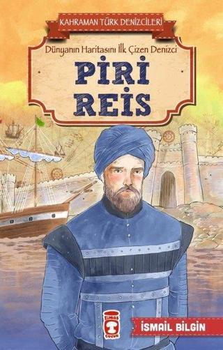 Piri Reis-Kahraman Türk Denizcileri - İsmail Bilgin - Timaş Çocuk