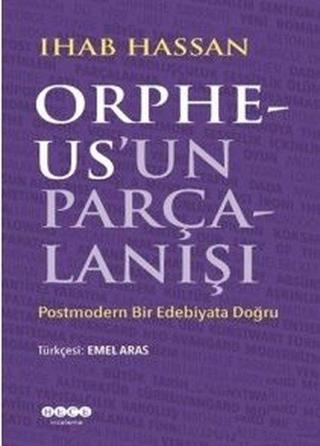 Orpheus'un Parçalanışı-Postmodern Bir Edebiyata Doğru - Ihab Hassan - Hece Yayınları
