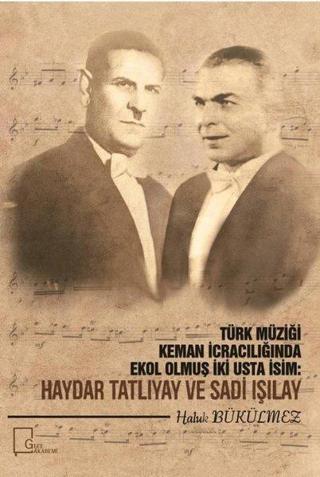 Türk Müziği Keman İcracılığında Ekol Olmuş İki Usta İsim: Haydar Tatlıyay ve Sadi Işılay - Haluk Bükülmez - Gece Akademi