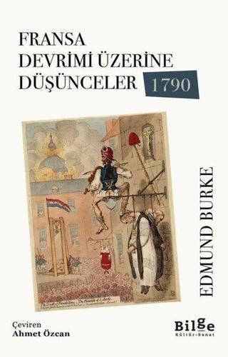 Fransa Devrimi Üzerine Düşünceler 1790 - Edmund Burke - Bilge Kültür Sanat